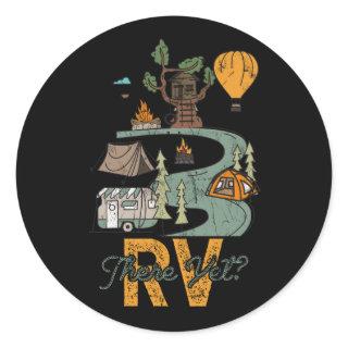 Funny Roadtrip Travel RV There Yet Camping Happy C Classic Round Sticker