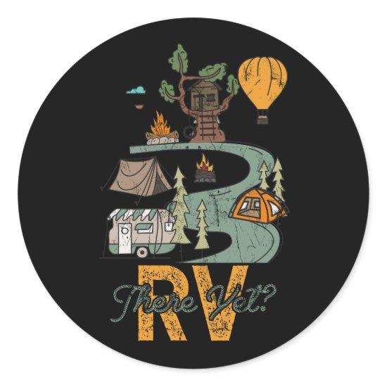 Funny Roadtrip Travel RV There Yet Camping Happy C Classic Round Sticker