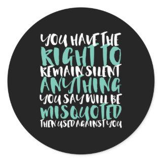 Funny Sarcasm You Have the Right to Remain Silent Classic Round Sticker