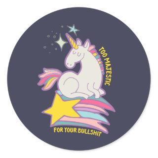 Funny Sarcastic Unicorn Too Majestic For Your BS Classic Round Sticker