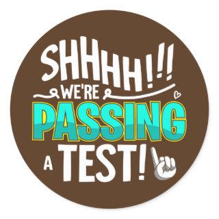 Funny Test Day Shhh We're Passing A Test Teacher Classic Round Sticker