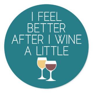 Funny Wine Quote - I feel better after I Wine Classic Round Sticker