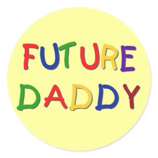 Future Daddy Primary Colors Tshirts and Gifts Classic Round Sticker