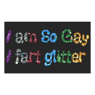 Gay Humor I am So Gay I fart Glitter Rectangular Sticker