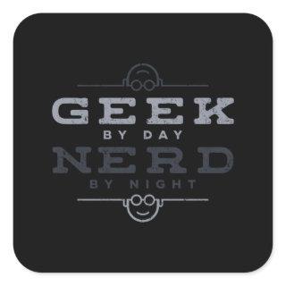 Geek by Day Nerd by Night Square Sticker