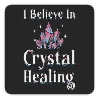 Gemstones Healer I Believe In Crystal Healing Square Sticker