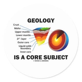 Geology Is A Core Subject (Earth Science Attitude) Classic Round Sticker