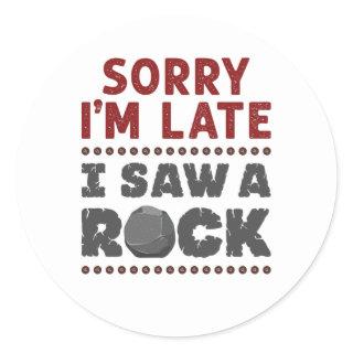 Geology Rockhound Sorry I'm Late I Saw a Rock Classic Round Sticker
