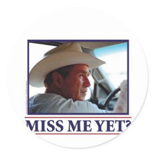 George W Bush Miss Me Yet? Classic Round Sticker
