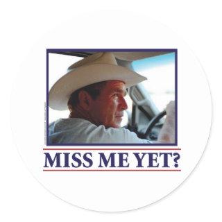 George W Bush Miss Me Yet Classic Round Sticker