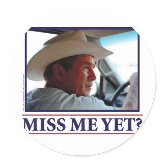 George W Bush Miss Me Yet? Classic Round Sticker