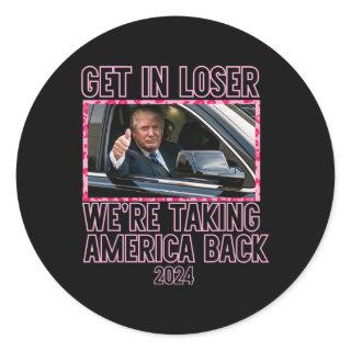 Get In Loser We're Taking America Back Funny 2024  Classic Round Sticker