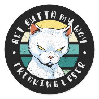 Get outta my way freaking loser, Moody Cat Invitat Classic Round Sticker