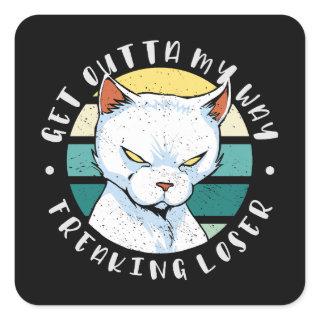 Get outta my way freaking loser, Moody Cat Invitat Square Sticker