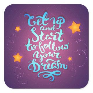 Get Up And Start To Follow Your Dreams Square Sticker