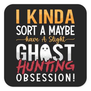 Ghost Hunter I Kinda Sort A Maybe Ghost Hunting Square Sticker
