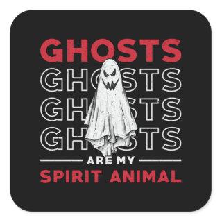 Ghosts Are My Spirit Animal Ghost Hunting Hunter Square Sticker
