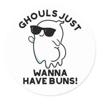 Ghouls Just Wanna Have Buns Funny Ghost Pun  Classic Round Sticker