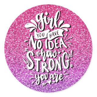 GIRL YOU HAVE NO IDEA HOW STRONG YOU ARE CUSTOM CLASSIC ROUND STICKER