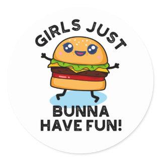 Girls Just Bunna Have Fun Funny Burger Pun Classic Round Sticker