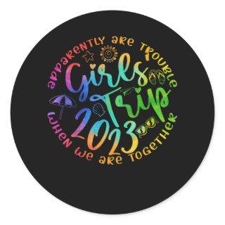 Girls Trip 2023 Apparently Are Trouble When We Are Classic Round Sticker