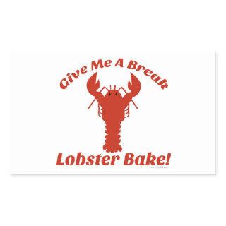 Give Me a Break Lobster Bake! Rectangular Sticker