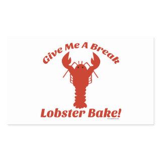 Give Me a Break Lobster Bake! Rectangular Sticker