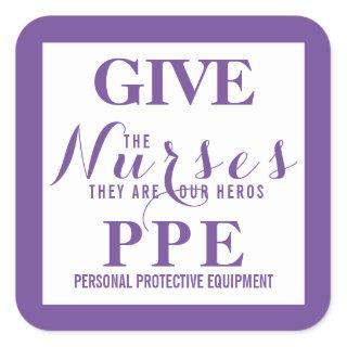 Give the nurses PPE They are our hero's Square Sticker