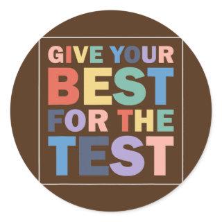 Give Your Best Motivational Testing Day Student Classic Round Sticker