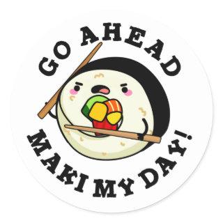 Go Ahead Maki My Day Funny Sushi PUn Classic Round Sticker