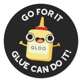 Go For It Glue Can Do It Funny Glue Pun  Classic Round Sticker