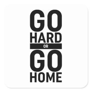 Go Hard Or Go Home Square Sticker