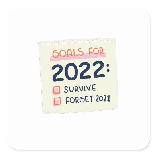 Goals for 2022: Survive, Forget 2021 Square Sticker