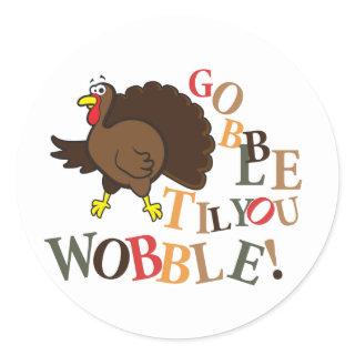 Gobble til you wobble! classic round sticker