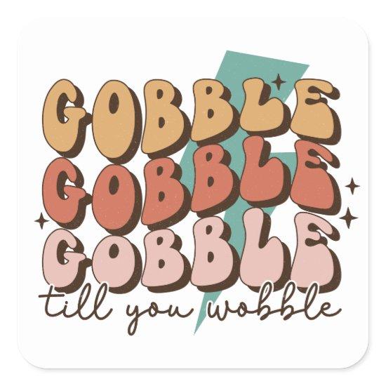 Gobble till You Wobble Funny Retro Thanksgiving Square Sticker