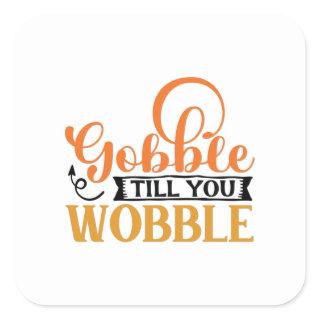 Gobble Till You Wobble Square Sticker
