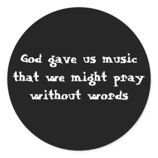 God gave us music that we might pray without words classic round sticker