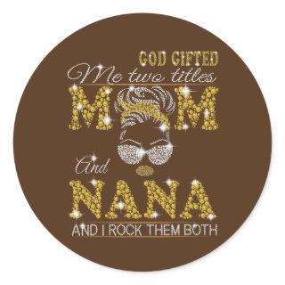 God Gifted Me Two Titles Mom And Aunt And I Rock Classic Round Sticker