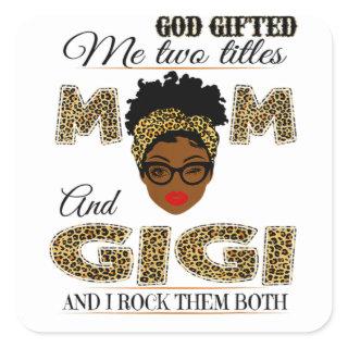 God gifted me two titles mom and gigi and I rock t Square Sticker
