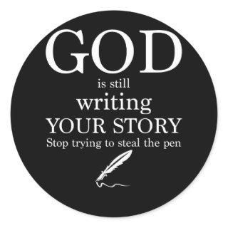 God Is Still Writing Your Story Stop Trying To Ste Classic Round Sticker