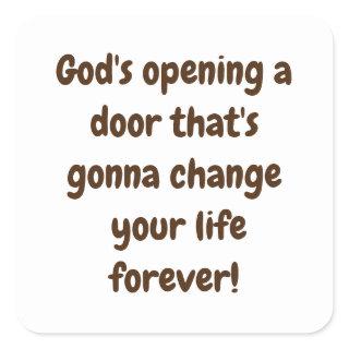 God's opening a door that's gonna change your life square sticker