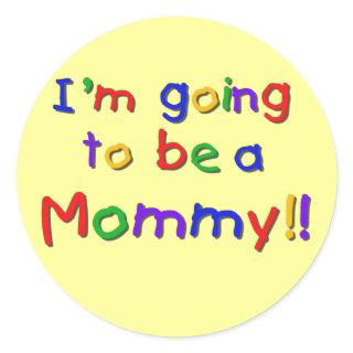 Going to be a Mommy Primary Colors Classic Round Sticker