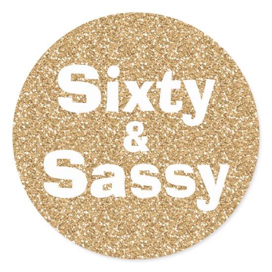 Gold Glitter 60 and Sassy 60th Birthday Classic Round Sticker