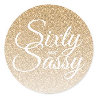 Gold Glitter Ombre 60 and Sassy 60th Birthday Classic Round Sticker