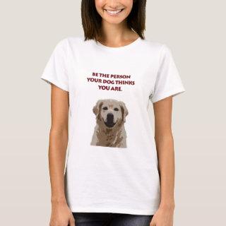 Golden Retriever with nice quote T-Shirt