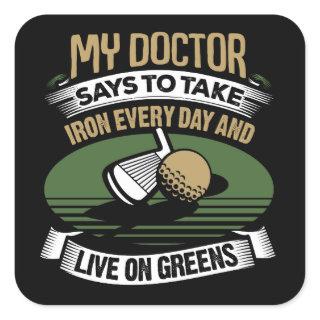 Golf My Doctor Says To Take Iron Every Day Square Sticker