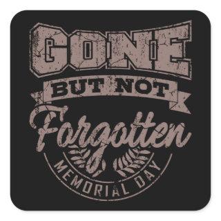 GONE BUT NOT FORGOTTEN Memorial Day Veterans Day Square Sticker