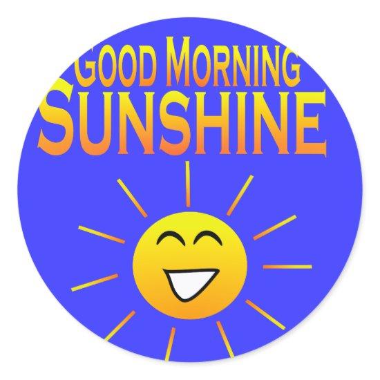 Good Morning Sunshine! Classic Round Sticker