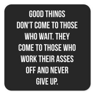 Good Things, Never Give Up - Workout Inspirational Square Sticker