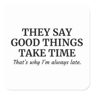 Good Things Take Time Square Sticker